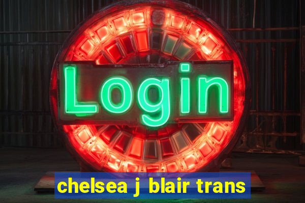 chelsea j blair trans